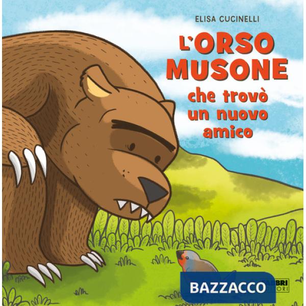 Orso musone che trovò un nuovo amico. Ediz. a colori (L')