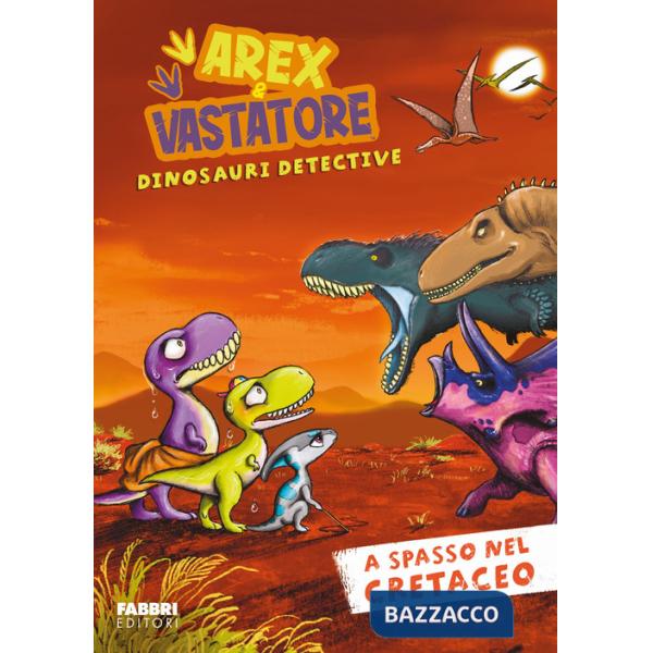 A spasso nel cretaceo. Arex e Vastatore, dinosauri detective