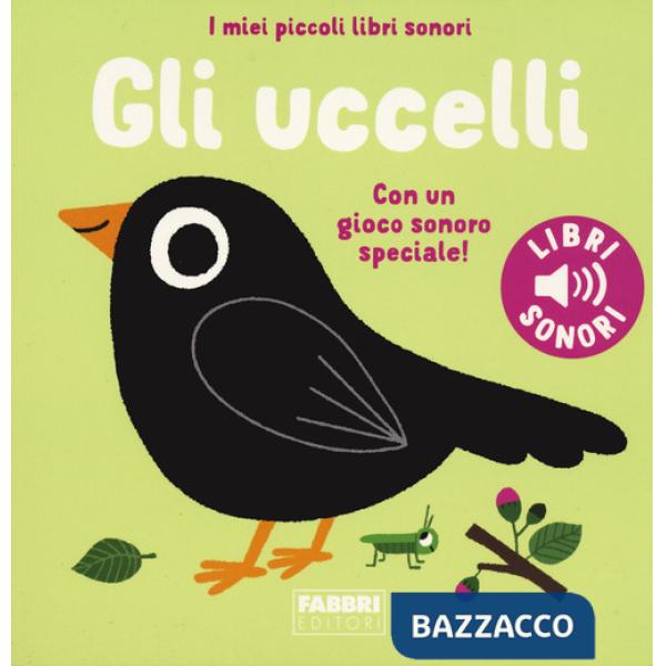 Uccelli. I miei piccoli libri sonori (Gli)