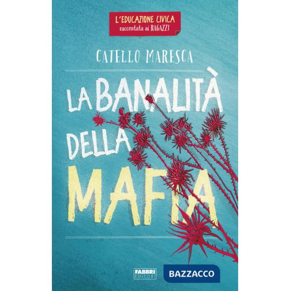 Banalità della mafia. L'educazione civica raccontata ai ragazzi (La)