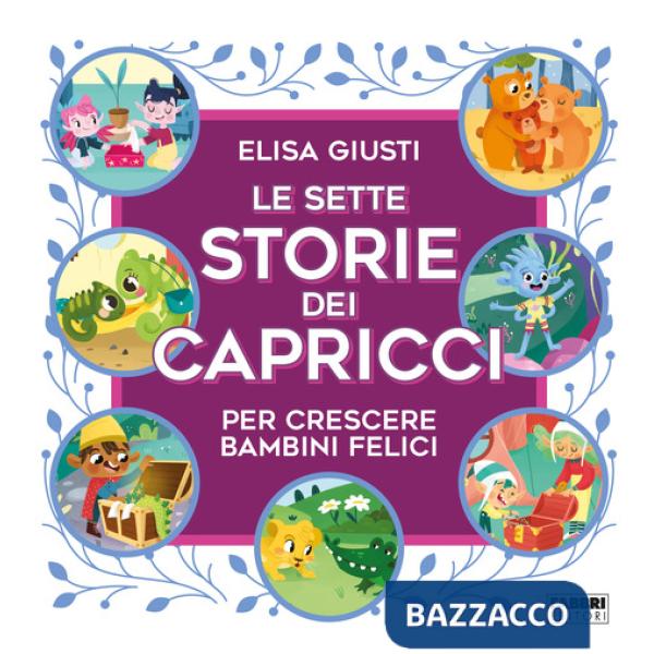 Sette storie dei capricci per crescere bambini felici. Ediz. a colori (Le)