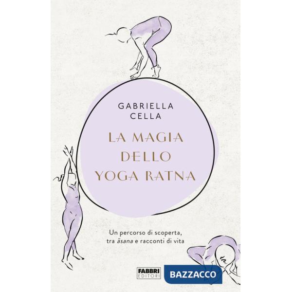 Magia dello yoga ratna. Un percorso di scoperta, tra asana e racconti di vita. Ediz. illustrata (La)