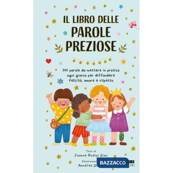 Libro delle parole preziose. 100 parole da mettere in pratica ogni giorno per diffondere felicità, amore e rispetto. Ediz. a col