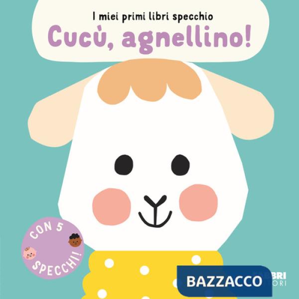 Cucù, agnellino! I miei primi libri specchio. Ediz. a colori