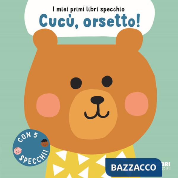 Cucù, orsetto! I miei primi libri specchio. Ediz. a colori