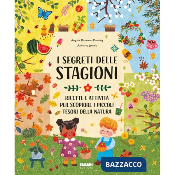Segreti delle stagioni. Ricette e attività per scoprire i piccoli tesori della natura. Ediz. a colori (I)
