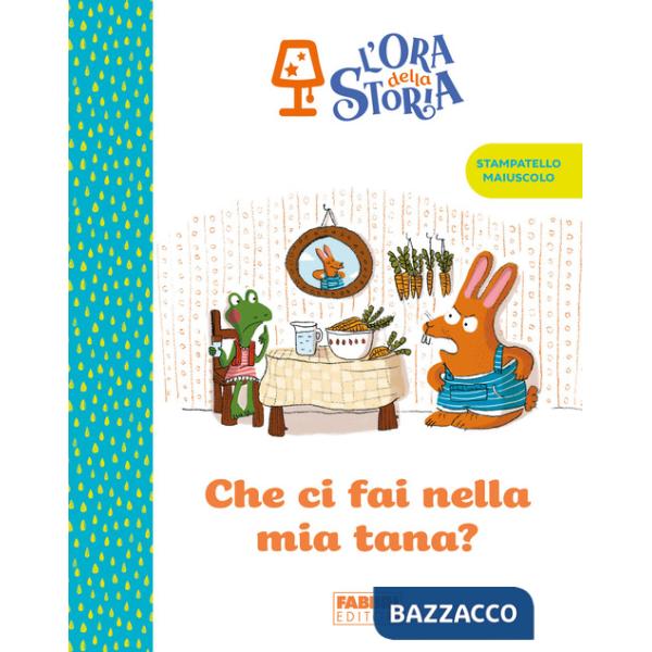 Che ci fai nella mia tana? L'ora della storia. Ediz. a colori