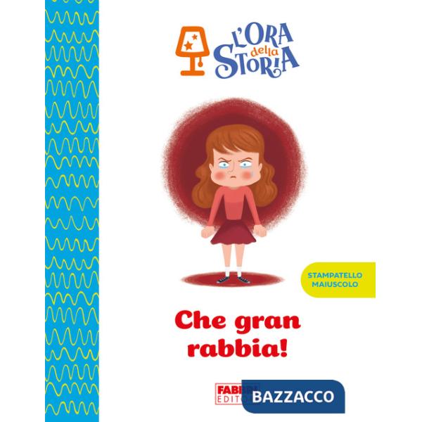 Che gran rabbia! L'ora della storia. Ediz. a colori