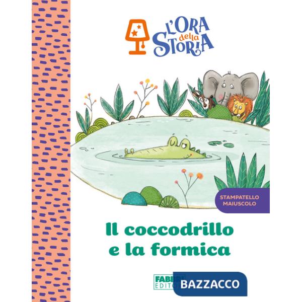 Coccodrillo e la formica. L'ora della storia. Ediz. a colori (Il)