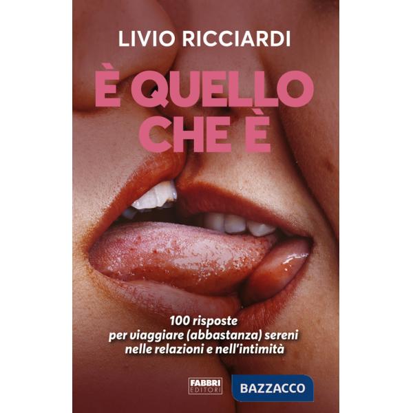 È quello che è. 100 risposte per viaggiare (abbastanza) sereni nelle relazioni e nell'intimità