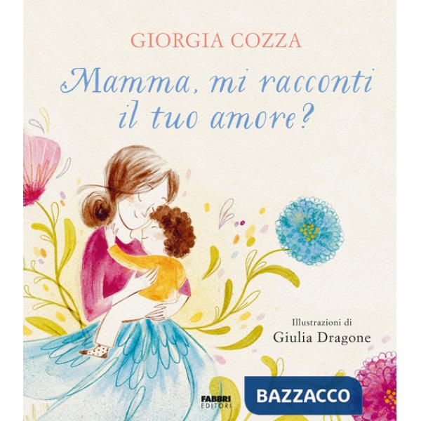 Mamma, mi racconti il tuo amore? Ediz. a colori