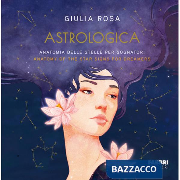 Astrologica. Anatomia delle stelle per sognatori-Anatomy of the stars signs for dreamers