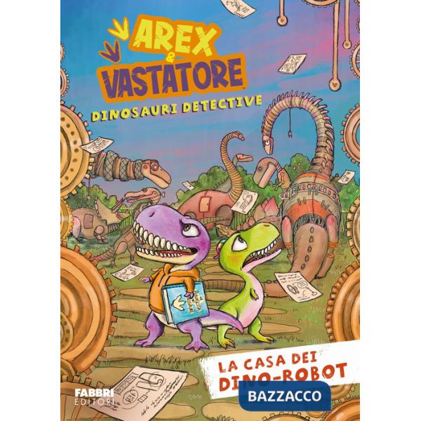 Casa dei dino-robot. Arex e Vastatore, dinosauri detective (La)