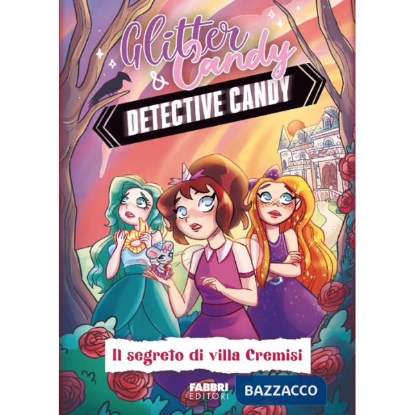 Segreto di Villa Cremisi. Detective Candy. Glitter & Candy (Il)