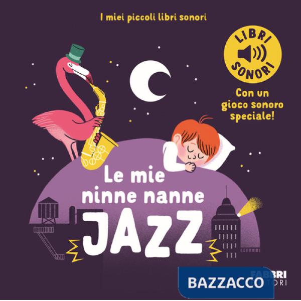 Mie ninne nanne jazz. I miei piccoli libri sonori. Ediz. a colori (Le)