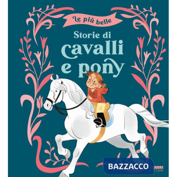 Più belle storie di cavalli e pony. Ediz. a colori (Le)