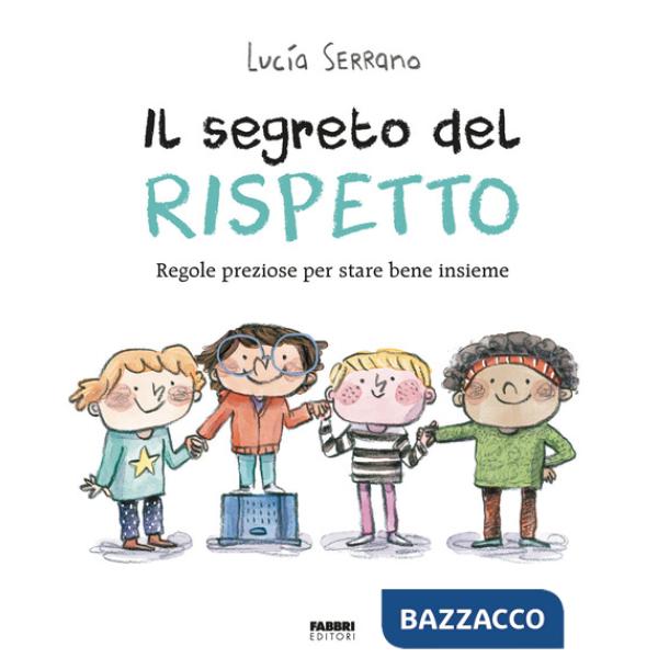 Segreto del rispetto. Regole preziose per stare bene insieme. Ediz. a colori (Il)
