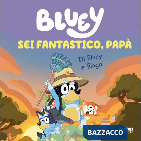 Sei fantastico, papà! Bluey. Ediz. a colori