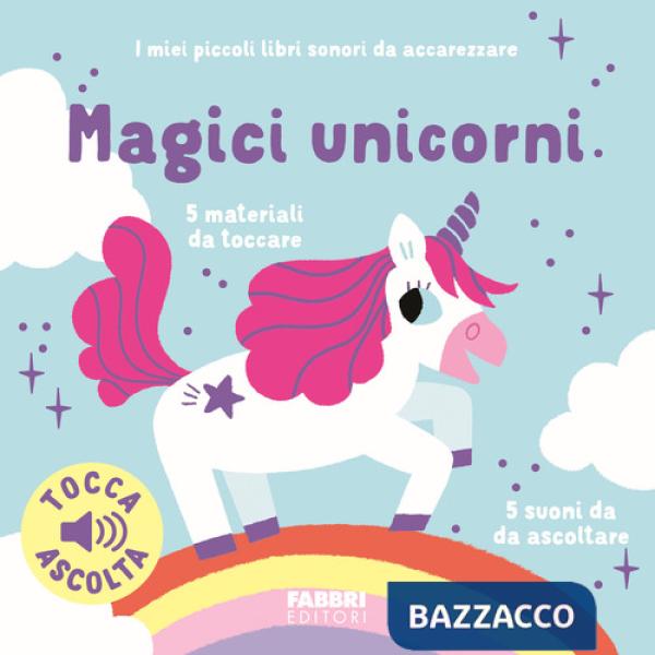 Magici unicorni. I miei piccoli libri sonori da accarezzare. Ediz. a colori