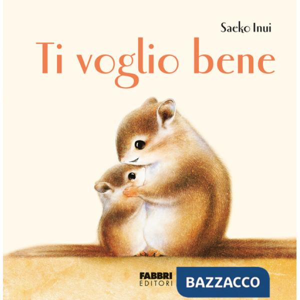 Ti voglio bene. Ediz. a colori