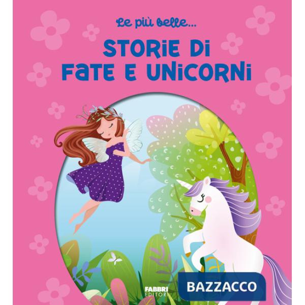 Più belle... storie di fate e unicorni. Ediz. a colori (Le)