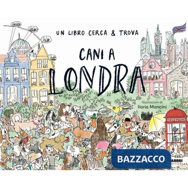Cani a Londra. Un libro cerca & trova. Ediz. a colori