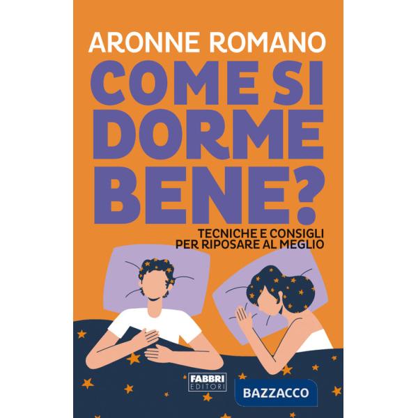 Come si dorme bene? Tecniche e consigli per riposare al meglio