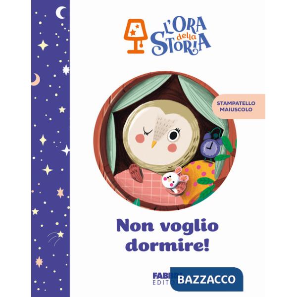 Non voglio dormire! L'ora della storia. Ediz. a colori