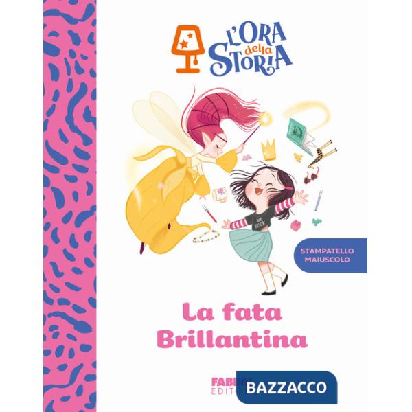 Fata brillantina. L'ora della storia. Ediz. a colori (La)