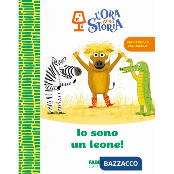 Io sono un leone! L'ora della storia. Ediz. a colori