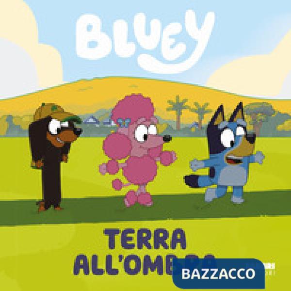 Terra all'ombra. Bluey. Ediz. a colori