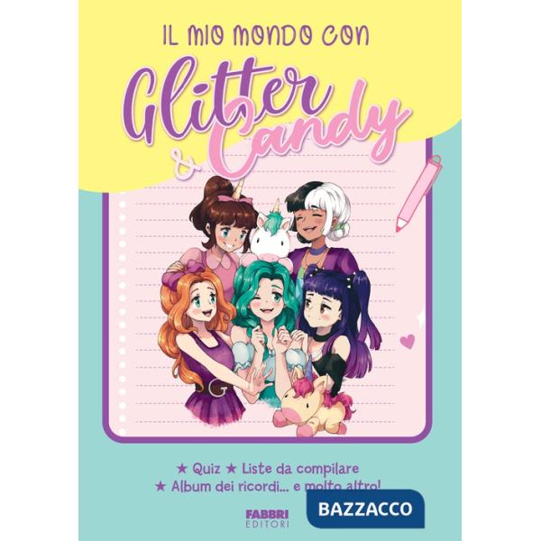 Mio mondo con Glitter & Candy. Quiz, liste da compilare, album ricordi... e molto altro! (Il)