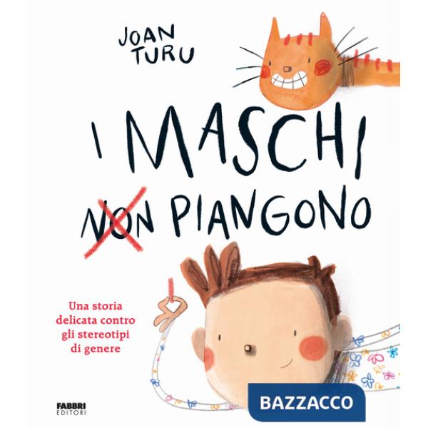 Maschi non piangono. Una storia delicata contro gli stereotipi di genere. Ediz. a colori (I)