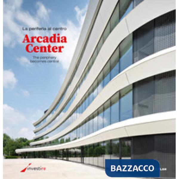 La periferia al centro. Arcadia Center. Ediz. italiana e inglese