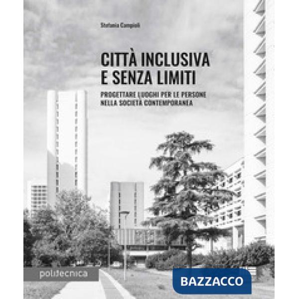 Città inclusiva e senza limiti. Progettare luoghi per le persone nella società contemporanea