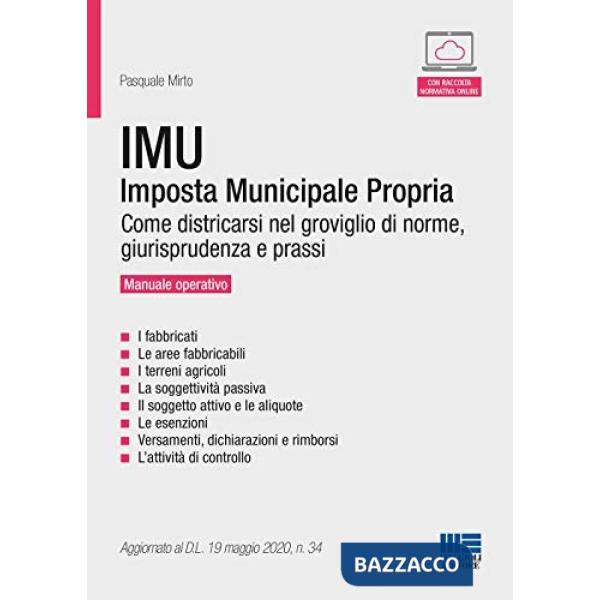 IMU. Imposta Municipale Propria. Come districarsi nel groviglio di norme, giurisprudenza e prassi. Manuale operativo