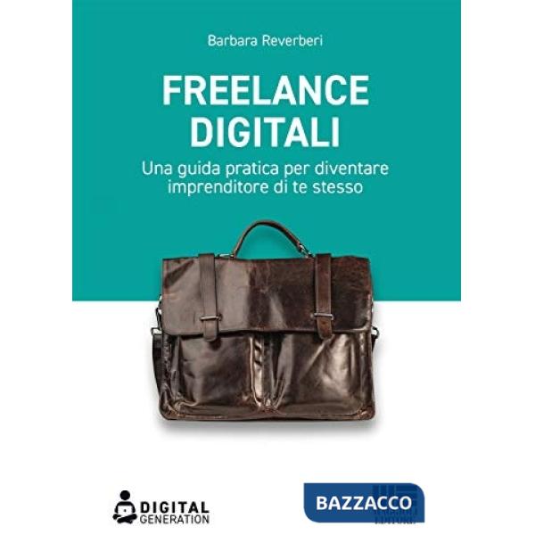 Freelance digitali. Una guida pratica per diventare imprenditore di te stesso