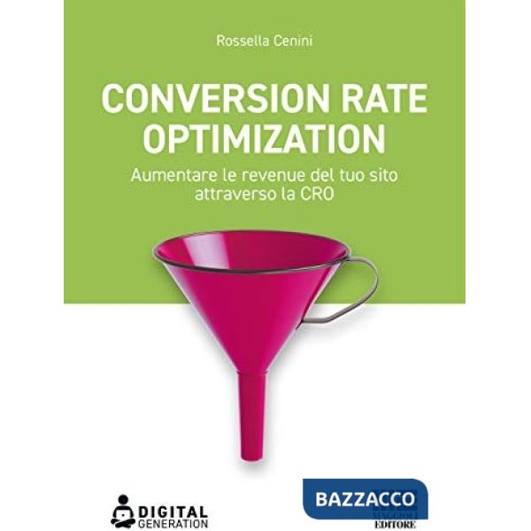 Conversion Rate Optimization. Aumentare le revenue del tuo sito attraverso la CRO