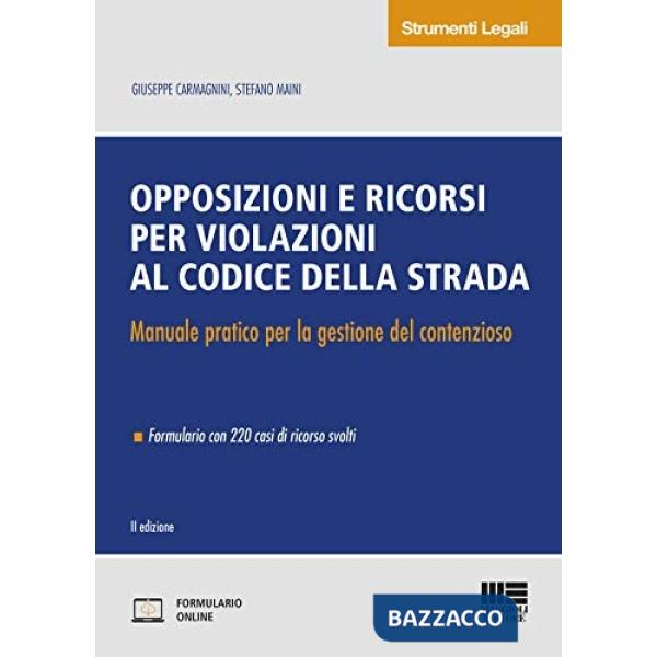 Opposizioni e ricorsi per violazioni al codice della strada. Manuale pratico per la gestione del contenzioso