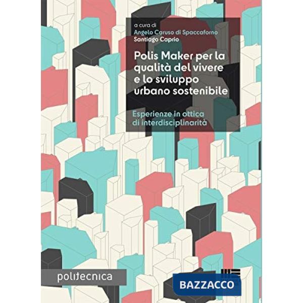 Polis Maker per la qualità del vivere e lo sviluppo urbano sostenibile. Esperienze in ottica di interdisciplinarità