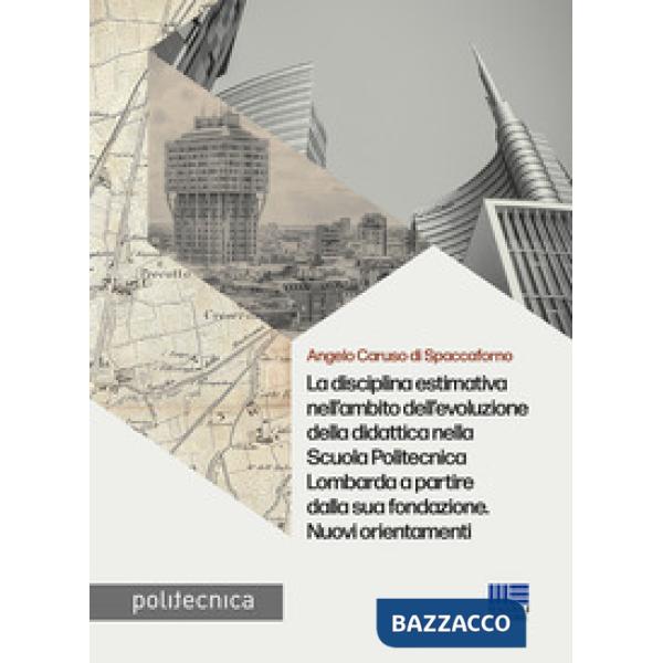 La disciplina estimativa nell'ambito dell'evoluzione della didattica nella Scuola Politecnica Lombarda a partire dalla sua fonda