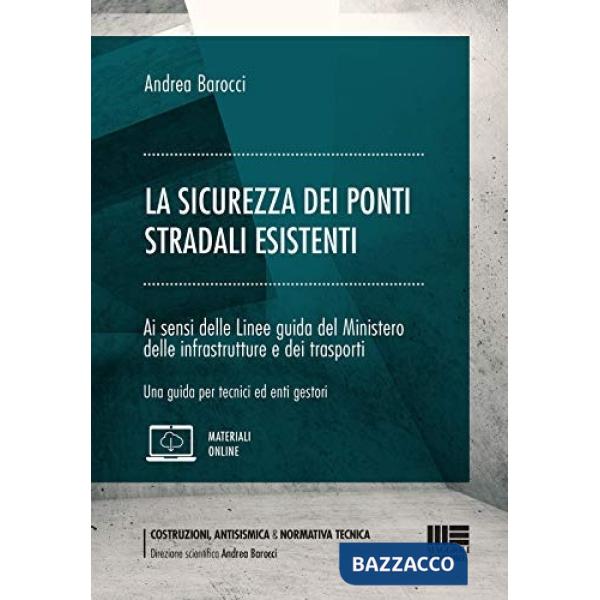 La sicurezza dei ponti stradali esistenti. Ai sensi delle Linee guida del Ministero delle infrastrutture e dei trasporti. Una gu