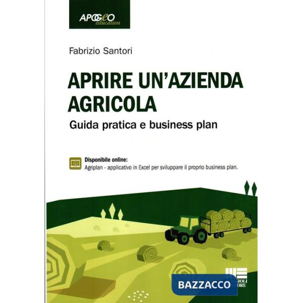 Aprire un'azienda agricola. Guida pratica e business plan