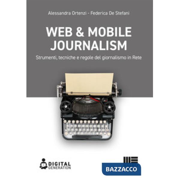 Web & mobile journalism. Strumenti, tecniche e regole del giornalismo in rete