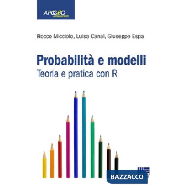 Probabilità e modelli. Teoria e pratica con R
