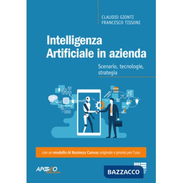Intelligenza artificiale in azienda. Scenario, tecnologie, strategia