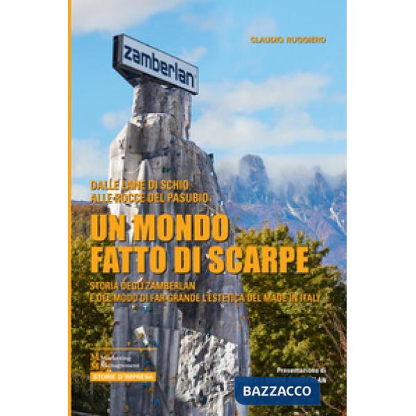 MONDO FATTO DI SCARPE. STORIA DEGLI ZAMBERLAN E DEL MODO DI FAR GRANDE L'ESTETICA DEL MADE IN ITALY (UN)