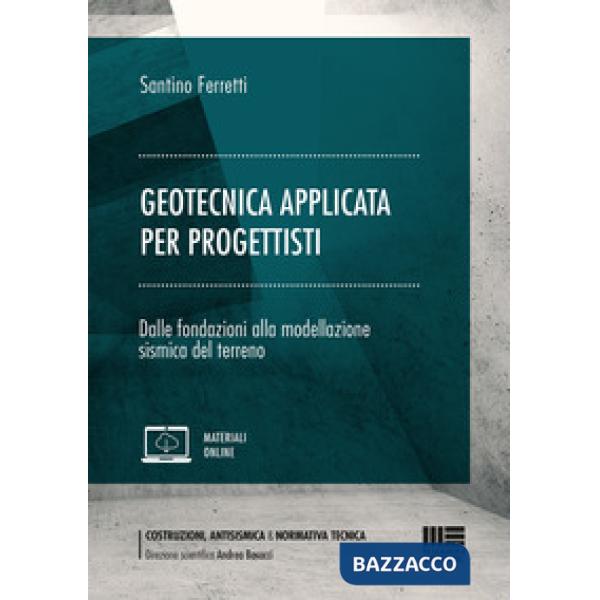 Geotecnica applicata per progettisti. Dalle fondazioni alla modellazione sismica del terreno
