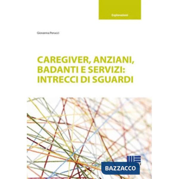 Caregiver, anziani, badanti e servizi: intrecci di sguardi