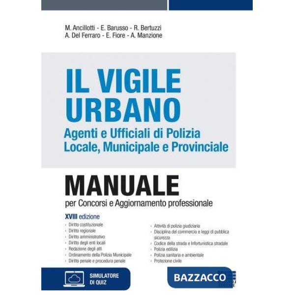 Il Vigile Urbano. Agenti e Ufficiali di Polizia Locale, Municipale e Provinciale. Manuale per concorsi e aggiornamento professio